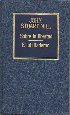 SOBRE LA LIBERTAD / EL UTILITARISMO.
