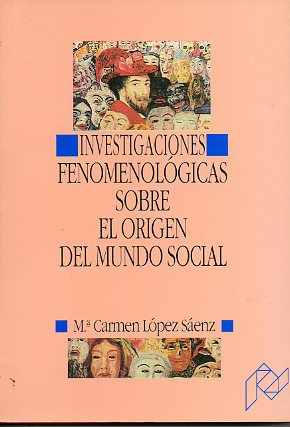 INVESTIGACIONES FENOMENOLÓGICAS SOBRE EL ORIGEN DEL MUNDO SOCIAL.