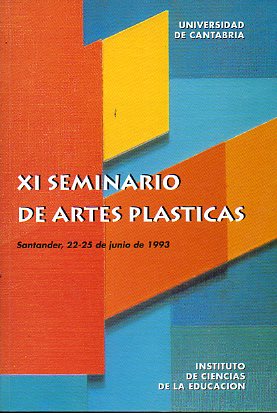 XI SEMINARIO DE ARTES PLSTICAS. Santander 22-25 Junio de 1993.