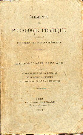 LMENTS DE PDAGOGIE PRATIQUE A LUSAGE DES FRRES DES COLES CHRTIENNES. II. Mthodoloie Spciale. 1e section: Enseignement de la Religion; De la l