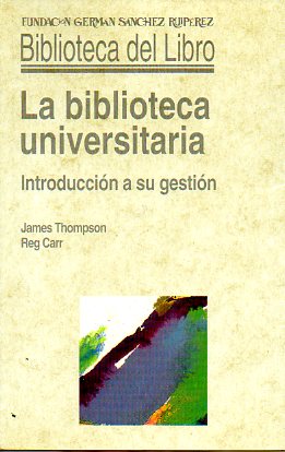 LA BIBLIOTECA UNIVERSITARIA. INTRODUCCIN A SU GESTIN.