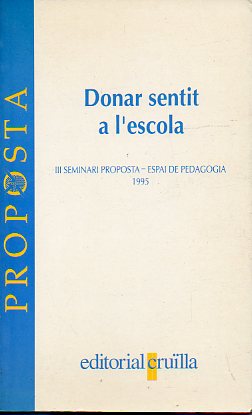 DONAR SENTIT A LESCOLA. III Seminari Proposta-Espai de Pedagogia, 1995.
