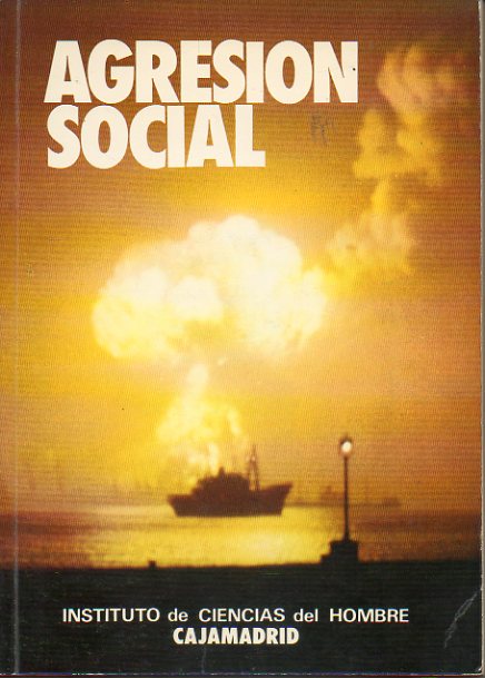 AGRESI�N SOCIAL. Ponencias de Amando de Miguel, Juli�n Mar�as, Gabriel Jackson, Jos� Arana, Juan Rof Carballo...