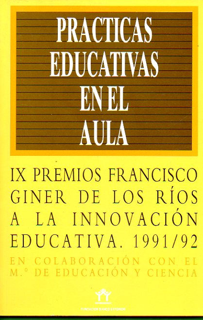 PRCTICAS EDUCATIVAS EN EL AULA. IX Premios Francisco Giner de los Ros a la Innovacin Educativa. Edicin al cuidado de Paloma Cepeda.
