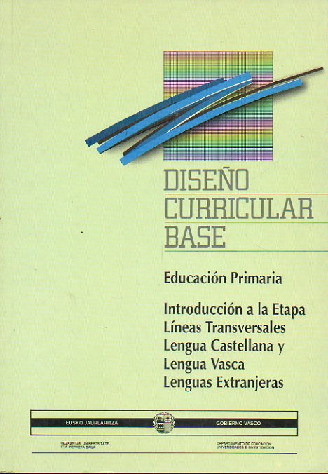 DISEO CURRICULAR BASE. Educacin Primaria. Introduccin a la Etapa. Lneas Transversales. Lengua Castellana y Lengua Vasca. Lenguas Extranjeras.