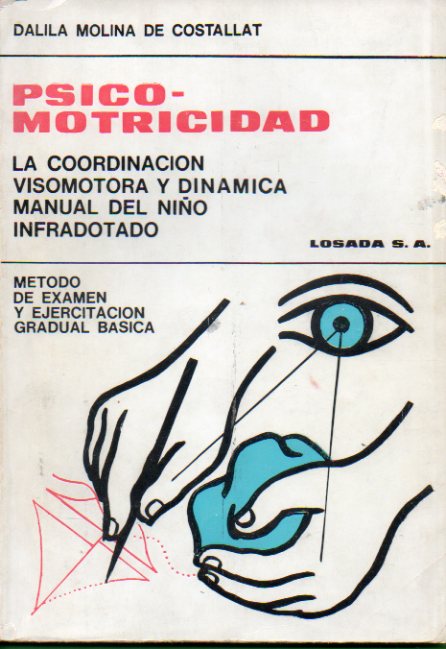 PSICOMOTRICIDAD. LA COORDINACIN VISOMOTORA Y DINMICA MANUAL DEL NIO INFRADOTADO. Mtodo de examen y ejercitacin gradual bsica.
