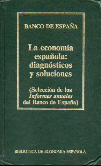 LA ECONOMA ESPAOLA: DIAGNSTICOS Y SOLUCIONES. Seleccin de los Informes Anuales del Banco de Espaa.
