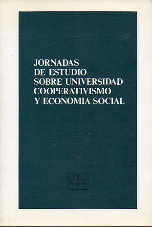 JORNADAS DE ESTUDIO SOBRE UNIVERSIDAD, COOPERATIVISMO Y ECONOMÍA SOCIAL. Segovia, 29 y 30 de noviembre de 1984.