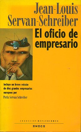 EL OFICIO DE EMPRESARIO. Incluye un breve retrato de diez grandes empresarios europeos por Perla Servan-Schreiber.