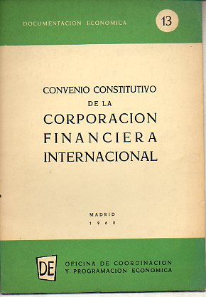 DOCUMENTACIN ECONMICA. N 13. CONVENIO CONSTITUTIVO DE LA CORPORACIN FINANCIERA INTERNACIONAL.