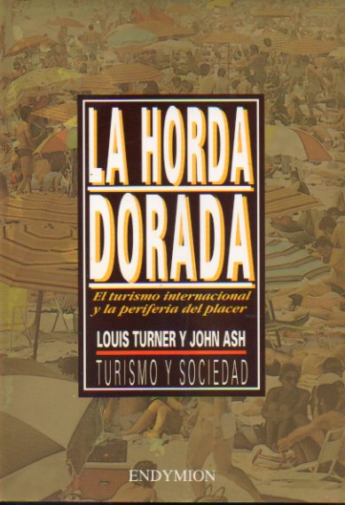 LA HORDA DORADA. El turismo internacional y la periferia del placer.