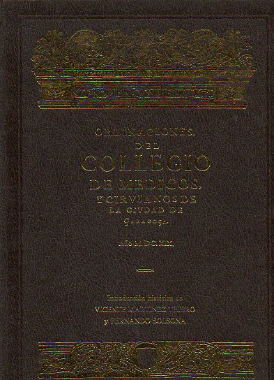 ORDINACIONES DEL COLLEGIO DE MDICOS Y CIRUJANOS DE LA CIUDAD DE ARAGOA. Facsmil de la ed. de  1519.
