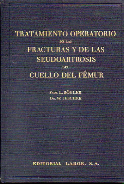 TRATAMIENTO OPERATORIO DE LAS FRACTURAS Y DE LAS SEUDOARTROSIS DEL CUELLO DEL FMUR Y SUS RESULTADOS. Con 551 iustraciones.