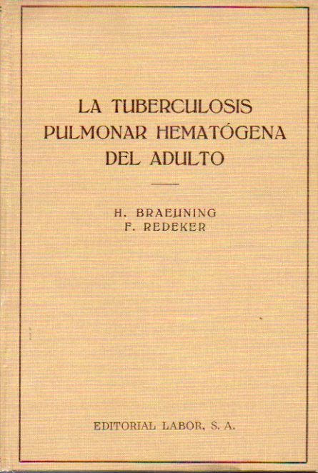 LA TUBERCULOSIS PULMONAR HEMATGENA DEL ADULTO. Su origen y regresin, su evolucin temprana y tarda hacia la tisis.