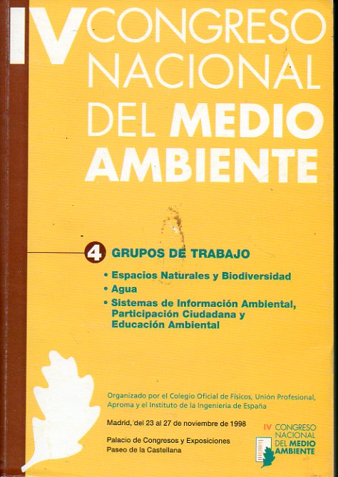 IV CONGRESO NACIONAL DEL MEDIO AMBIENTE. Madrid, 23 al 27 de Noviembre de 1998. Vol. 4. DOCUMENTOS FINALES. GRUPOS DE TRABAJO E-1/S-4.