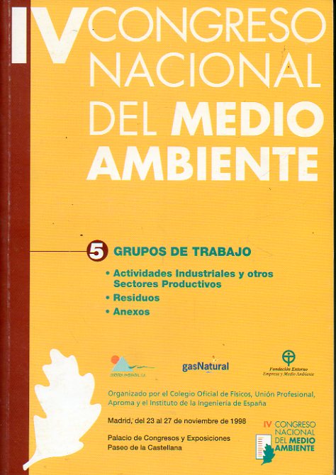 IV CONGRESO NACIONAL DEL MEDIO AMBIENTE. Madrid, 23 al 27 de Noviembre de 1998. Vol. 5. DOCUMENTOS FINALES. GRUPOS DE TRABAJO I-1/R-4.