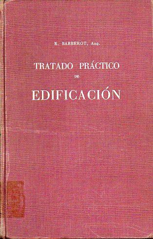 TRATADO PRCTICO DE EDIFICACIN. Con 1838 figs. 3 ed. revisada y puesta al da.