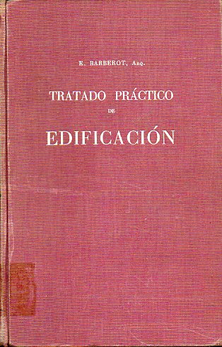 TRATADO PR�CTICO DE EDIFICACI�N. Con 1838 figs. 3� ed. revisada y puesta al d�a.