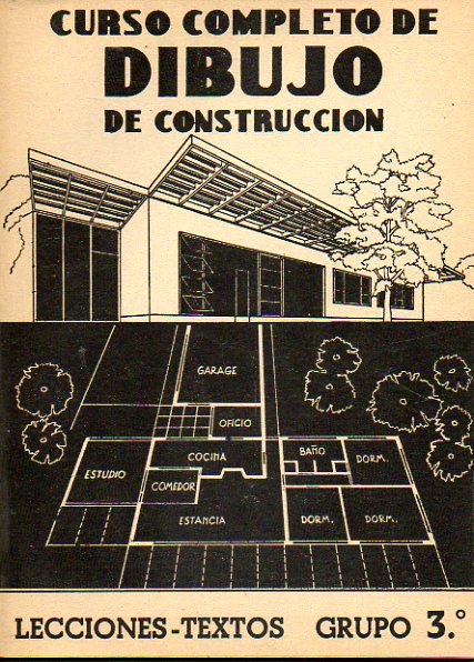 CURSO COMPLETO DE DIBUJO DE CONSTRUCCI�N. Lecciones-Textos Grupo 3�. T�cnica del Dibujo. Con 70 figs. Historia del Arte.