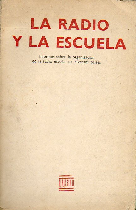 LA RADIO Y LA ESCUELA. Informes sobre la organizacin de la radio escolar en diversos pases.