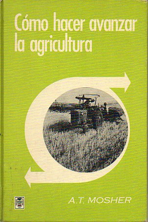 CMO HACER AVANZAR LA AGRICULTURA. LO ESENCIAL PARA SU DESARROLLO Y MODERNIZACIN.