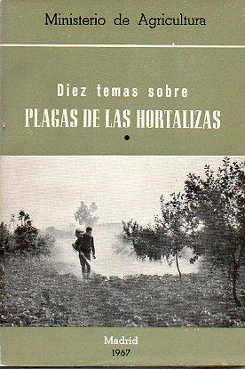 DIEZ TEMAS SOBRE PLAGAS DE LAS HORTALIZAS.