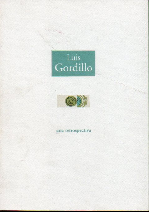 LUIS GORDILLO.  Una retrospectiva.