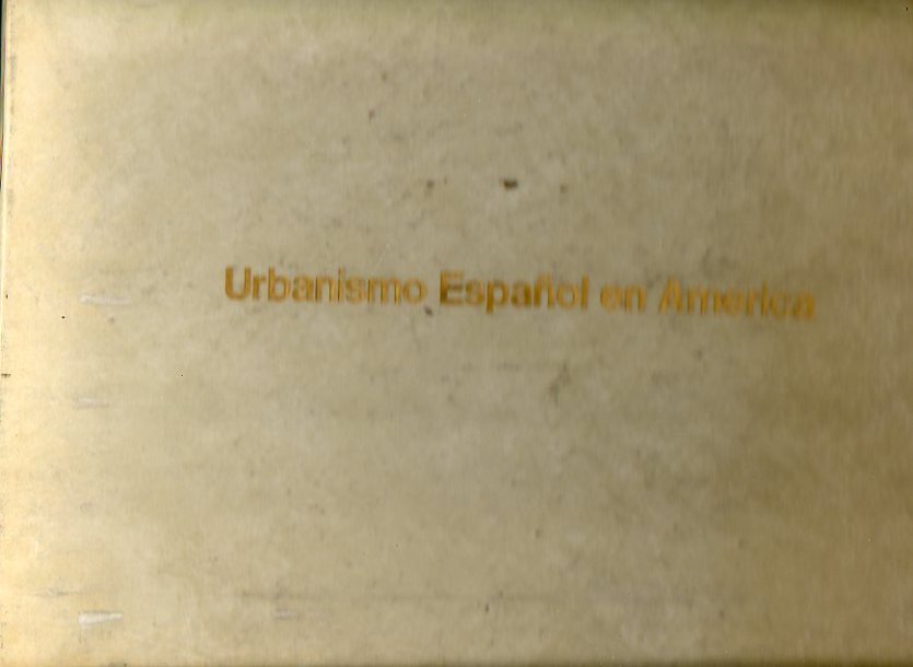 URBANISMO ESPAOL EN AMRICA. Exposicin de planos urbansticos organizada en Madrid por el Ministerio de la Vivienda y el Instituto de Cultura Hispn