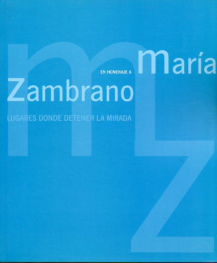 LUGARES DONDE DETENER LA MIRADA. EN HOMENAJE A MARA ZAMBRANO. Pinturas de Gustavo Acosta, Paco Arias, Gloria vila, Mario Bencomo, Francisco Hernnde