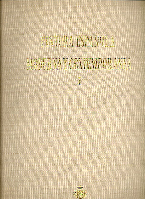 LA PINTURA ESPAOLA MODERNA Y CONTEMPORNEA. I. DE GOYA AL IMPRESIONISMO. Texto y seleccin grfica de Jorge Larco. Prlogo de Juan Antonio Gaya Nuo.