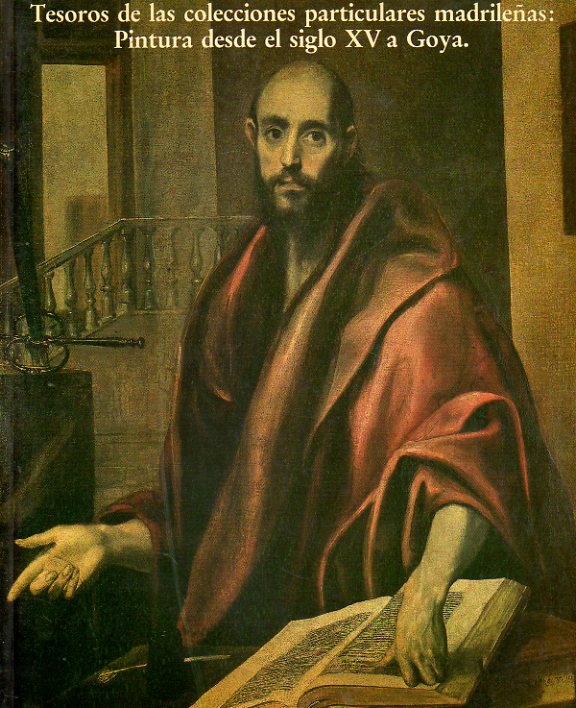 TESOROS DE LAS COLECCIONES PARTICULARES MADRILE�AS: PINTURA DESDE EL SIGLO XV A GOYA.  Cat�logo exposici�n celebrada en la Real Academia de Bellas Art