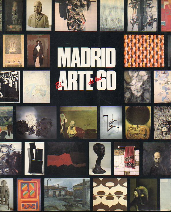 MADRID. EL ARTE DE LOS 60. Catálogo de la exposición celebrada en la Sala de EXposiciones de la Comunidad.