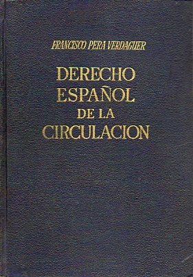 DERECHO ESPA�OL DE LA CIRCULACI�N. C�digo de la Circulaci�n de 25-9-1934 redactado de acuerdo con cuantas modificaciones se han decretado hasta la pub