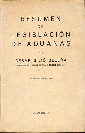 RESUMEN DE LEGISLACI�N DE ADUANAS. 3� edici�n ampliada.