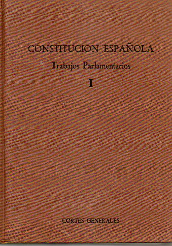 CONSTITUCIN ESPAOLA. TRABAJOS PARLAMENTARIOS. Vol. I. 2 ed.