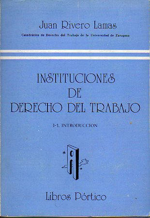 INSTITUCIONES DE DERECHO DEL TRABAJO. I-1. INTRODUCCIN.