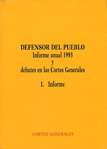 DEFENSOR DEL PUEBLO. INFORME ANUAL 1993 Y DEBATES EN LAS CORTES GENERALES. Vol. 1. INFORME.