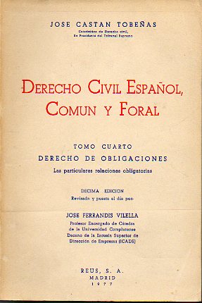 DERECHO CIVIL ESPAOL, COMN Y FORAL. Tomo IV. DERECHO DE OBLIGACIONES. Las particulares relaciones obligatorias. 10 Ed., revisada y puesta al da po