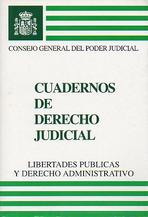 CUADERNOS DE DERECHO JUDICIAL. LIEBRTADES PBLICAS Y DERECHO ADMINISTRATIVO.