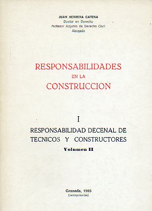RESPONSABILIDADES EN LA CONSTRUCCIN. I. RESPONSABILIDAD DECENAL DE TCNICOS Y CONSTRUCTORES. Volumen II.