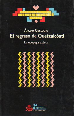 EL REGRESO DE QUETZALCATL. La epopeya azteca.