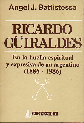 RICARDO GÜIRALDES. En la huella espiritual y expresiva de un argentino (1886-1986).