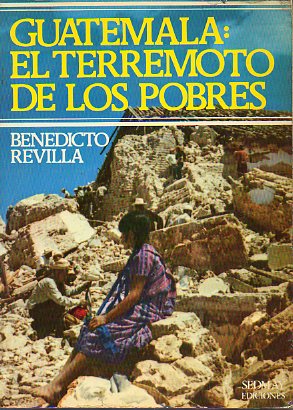 GUATEMALA: EL TERREMOTO DE LOS POBRES. 1 ed.
