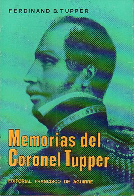 MEMORIAS DEL CORONEL TUPPER (1800-1830). Diario de campaa y documentos.