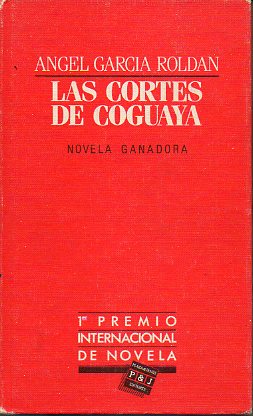 LAS CORTES DE COGUAYA. Premio Intern. Novela Plaza & Jans. 1 edicin.
