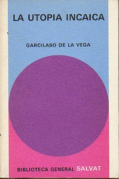 LA UTOPA INCAICA. Primera Parte de los Comentarios Reales. Prlogo de Julio Ortega.