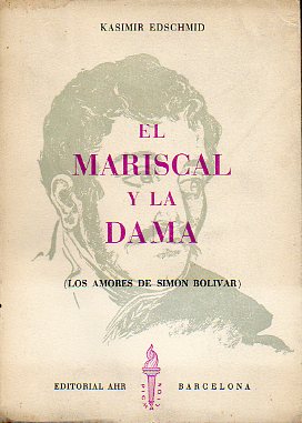 EL MARISCAL Y LA DAMA (LOS AMORES DE SIM�N BOL�VAR). 1� edici�n espa�ola.