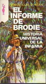 EL INFORME DE BRODIE / HISTORIA UNIVERSAL DE LA INFAMIA.