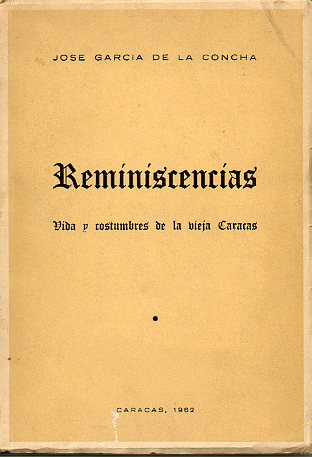 REMINISCENCIAS. VIDA Y COSTUMBRES DE LA VIEJA CARACAS. Prlogo de Ramn Daz Snchez.