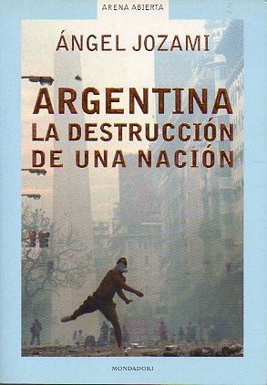 ARGENTINA, LA DESTRUCCIN DE UNA NACIN. 1 edicin.